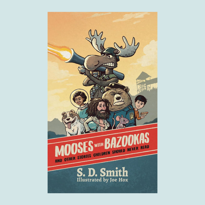 Mooses with Bazookas: And Other Stories Children Should Never Read