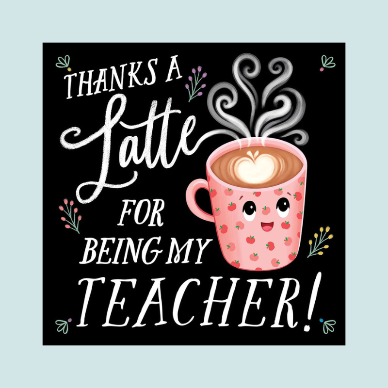 Thanks a Latte for Being My Teacher