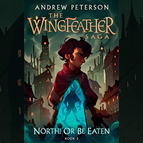 North! Or Be Eaten (The Wingfeather Saga)