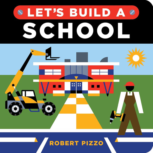 Let's Build a School: A Construction Book for Kids