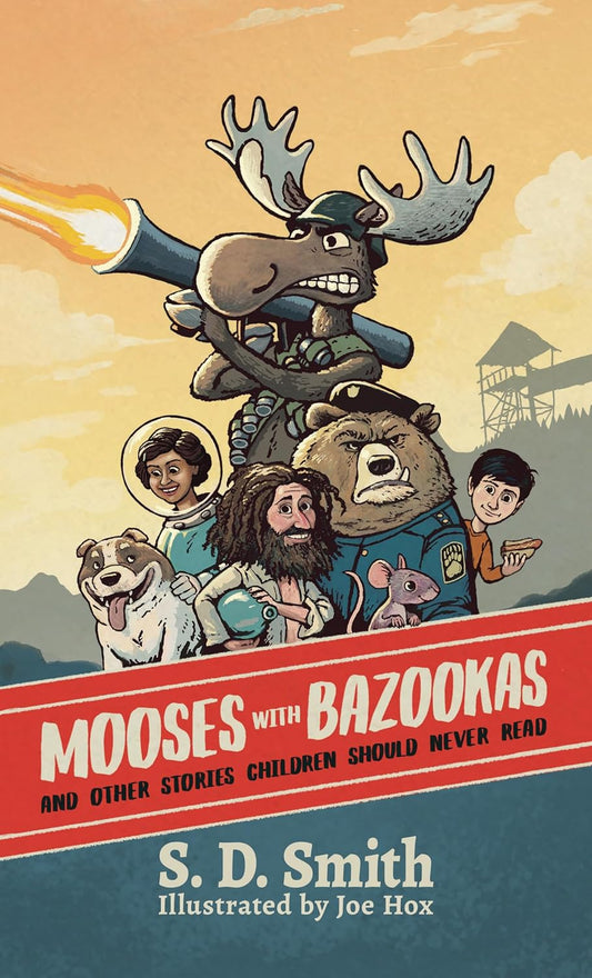Mooses with Bazookas: And Other Stories Children Should Never Read