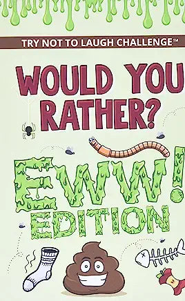 Would You Rather? Eww! Edition