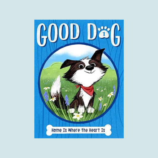 Good Dog Home is Where The Heart Is