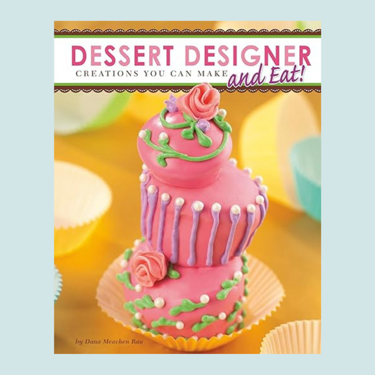 Dessert Designer Creations You Can Make and Eat