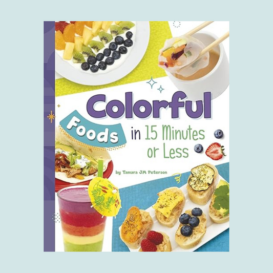 Colorful Foods in 15 Minutes or Less