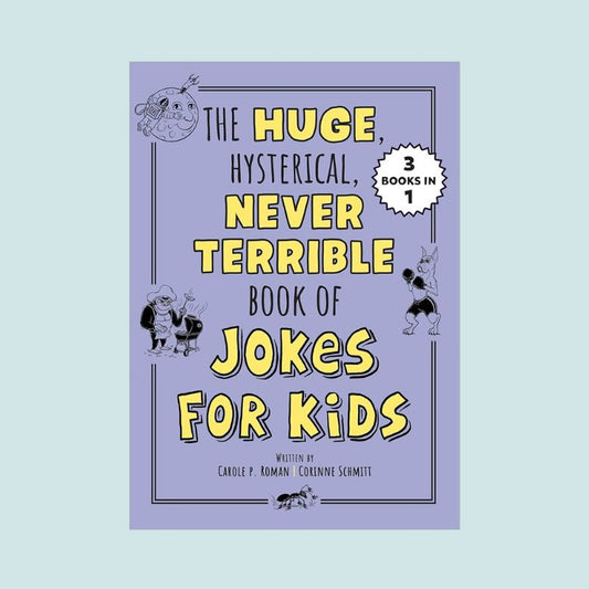 The Huge Hysterical Never Terrible Book of Jokes for Kids