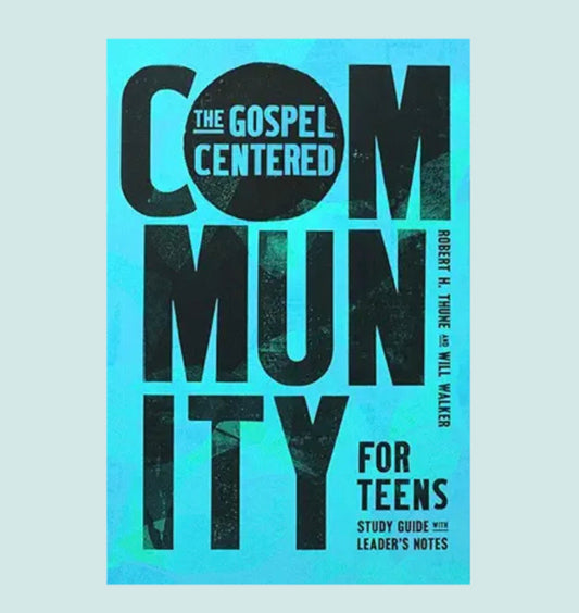 The Gospel-Centered Community for Teens