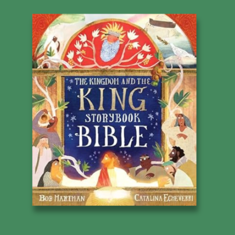 The Kingdom and the King Storybook Bible